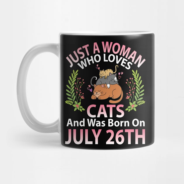 Birthday Me Nana Mom Aunt Sister Wife Daughter Just A Woman Who Loves Cats And Was Born On July 26th by joandraelliot